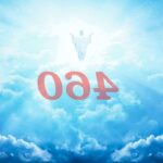 ¿Cuál es el mensaje detrás del número de ángel 460?
